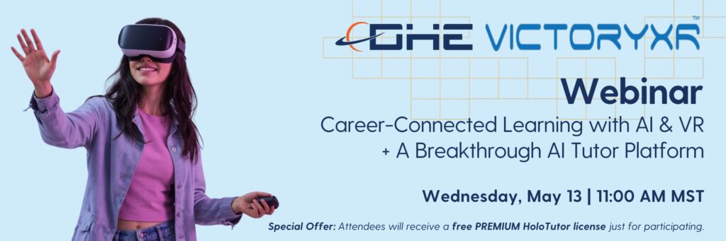 DHE + VictoryXR Webinar – Need to Know: CTE with AI & VR + A Breakthrough AI Tutor Platform, Wednesday April 8, 11:00 AM MST